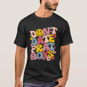 Don't Date Frat Boys Funny Preppy Trendy Sorority T-Shirt