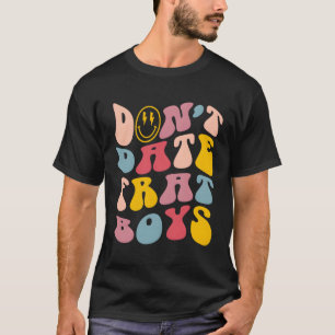 Don'T Date Frat Preppy T-Shirt