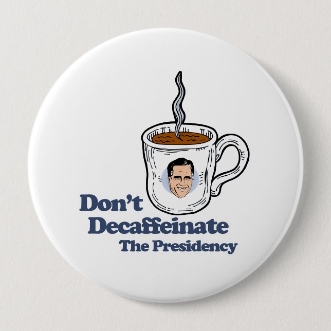 Don't Decaffeinate the Presidency.png 4 Inch Round Button (Front)