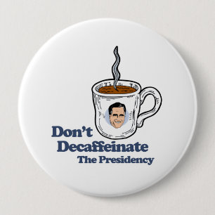 Don't Decaffeinate the Presidency.png 4 Inch Round Button