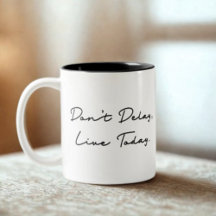 Don't Delay, Live Today Quote