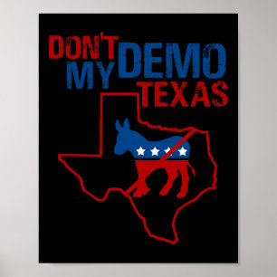 Don't Demo My Texas Republican Anti Democrat Trump Poster