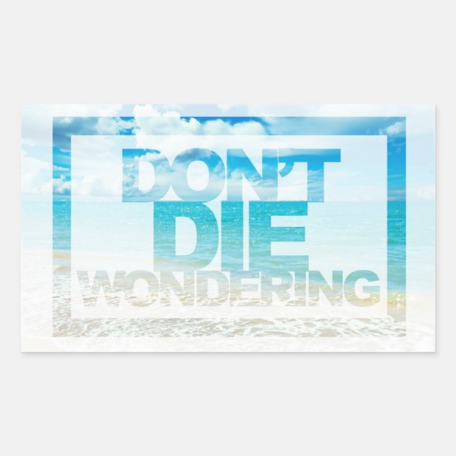 Don't Die Wondering | Motivational Quote Sticker (Front)