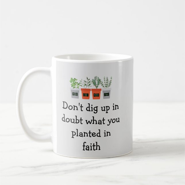 Don't dig up in doubt what you planted in faith coffee mug (Left)