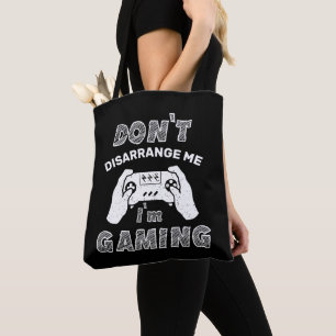 Don't Disarrange Me I'm Gaming, Funny Gamers Tote Bag