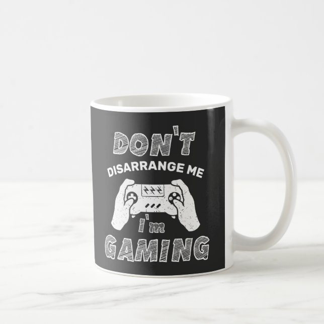 Don't Disarrange Me I'm Gaming, Funny Gemers Coffee Mug (Right)