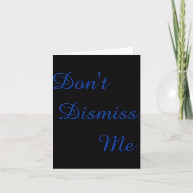 Dont Dismiss Me  Card (Front)