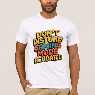 DON'T DISTURB - GAMING MODE ACTIVATED T-Shirt