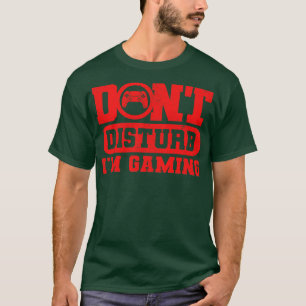 Dont Disturb Im Gaming T-Shirt