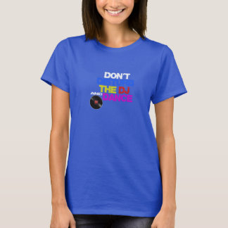 Don't disturb the DJ and dance T-Shirt