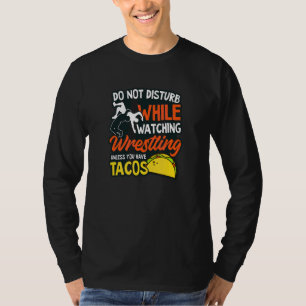 Don't Disturb Wrestling And Tacos Wrestling Quote T-Shirt