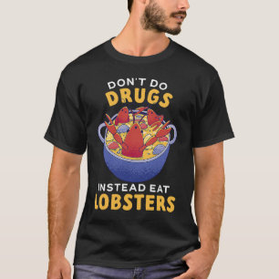Don't Do Drugs Instead Eat Lobsters Seafood Lobste T-Shirt