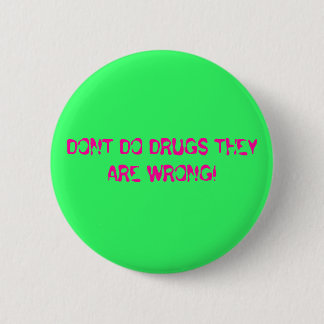 DONT DO DRUGS THEY ARE WRONG! 2 INCH ROUND BUTTON