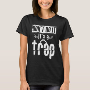 Dont Do It Ist A Trap Engagement Fiances T-Shirt