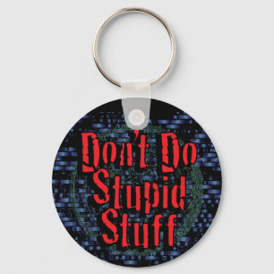 Don't Do Stupid Stuff Keychain