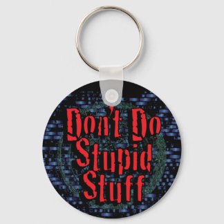 Don't Do Stupid Stuff Keychain