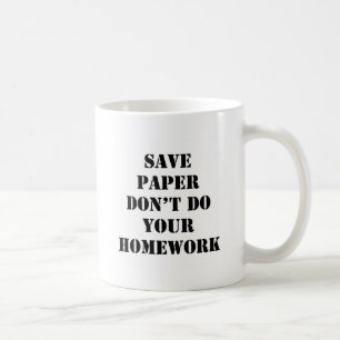 Don't Do Your Homework Coffee Mug