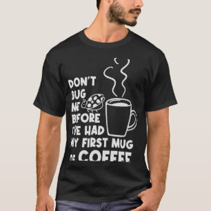 Don't Dont Bug Me Before My First Mug Of Coffee Ad T-Shirt