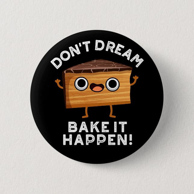 Don't Dream It Bake It Happen Cake Pun Dark BG 2 Inch Round Button (Front)