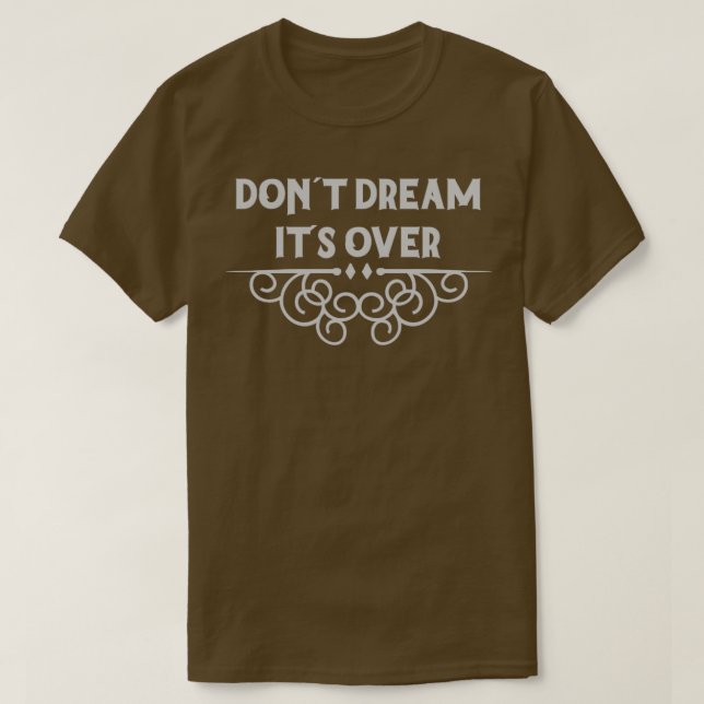 Dont Dream Its Over silver T-Shirt (Design Front)
