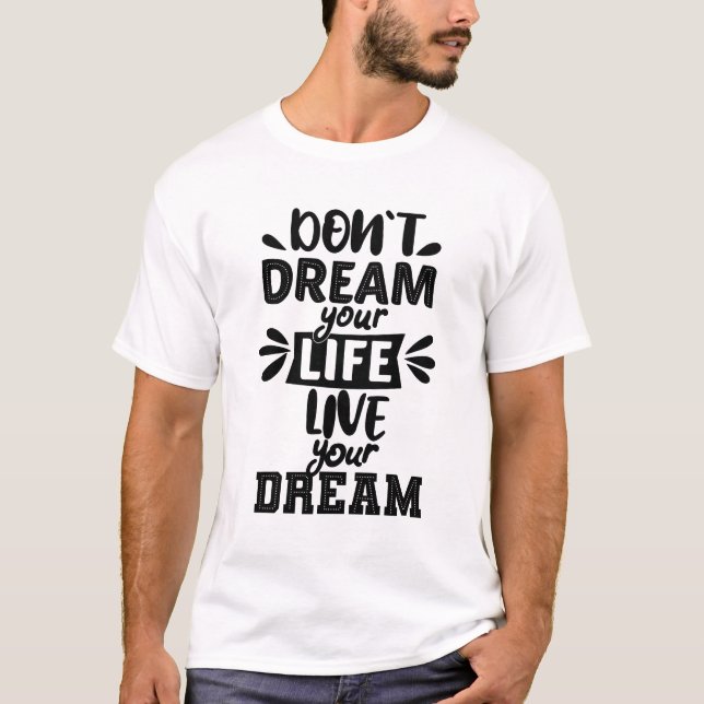 Don't dream your life live your dream T-Shirt (Front)