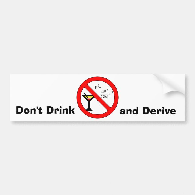 Don't Drink and Derive Bumper Sticker (Front)