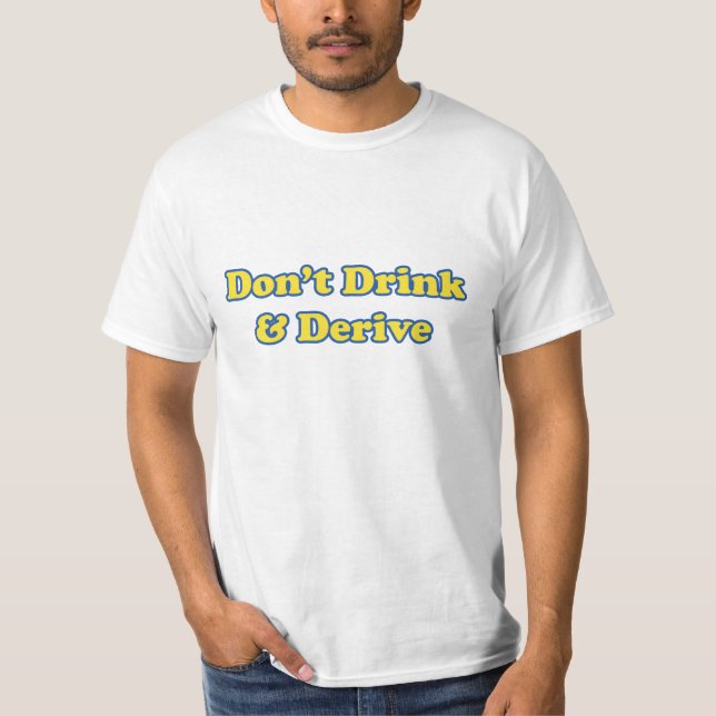 Don't Drink and Derive T-Shirt (Front)