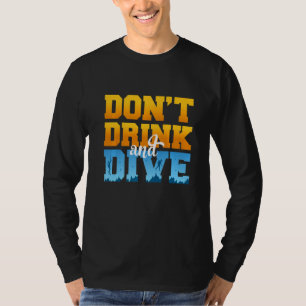 Don't Drink And Dive Scubadiver Freediver Drinking T-Shirt