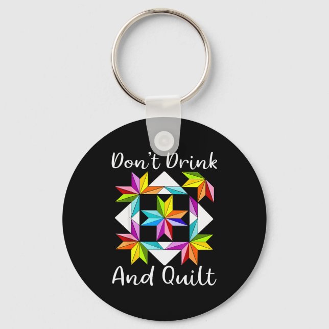 Don't Drink And Quilt Funny Quilting Quilter Sewin Keychain (Front)