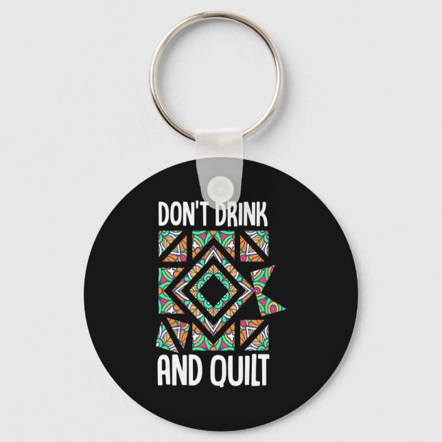 Dont Drink And Quilt Quilting Knitting Sewing Cro  Keychain (Front)