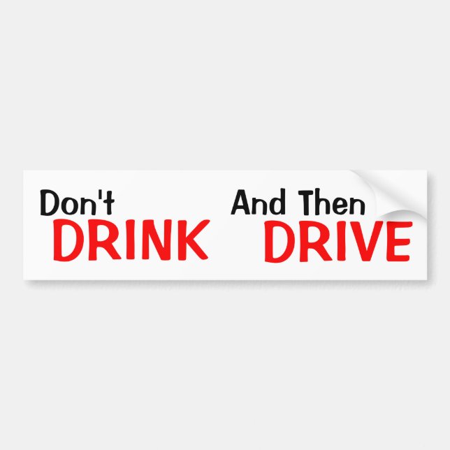 Don't Drink And Then Drive Bumper Sticker (Front)
