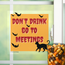Don't Drink Go To Meetings | Sober Halloween Party Window Cling
