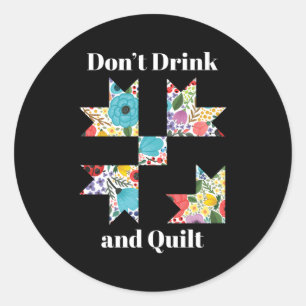 Don'T Drink Quilt Sewing Humour Quilting Classic Round Sticker