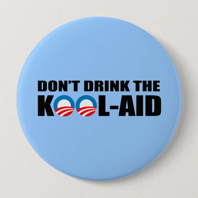 DON'T DRINK THE KOOL-AID 4 INCH ROUND BUTTON (Front)