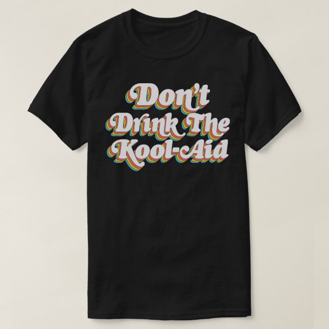 Dont Drink The KoolAid Psychedelic Design T-Shirt (Design Front)