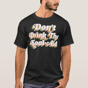 Dont Drink The KoolAid Psychedelic Design T-Shirt