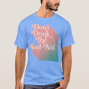 Dont Drink The KoolAid Retro 70s Typographic Desig T-Shirt