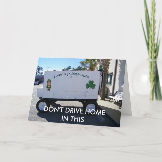 DON'T DRIVE HOME IN THIS-ST. PAT'S DAY CARD (Front)