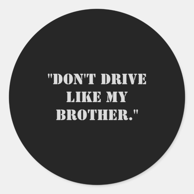 Dont Drive Like My Brother  Classic Round Sticker (Front)