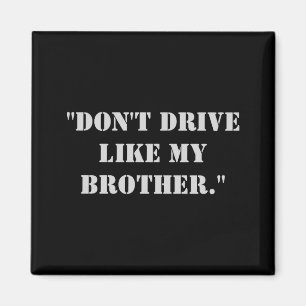 Dont Drive Like My Brother  Magnet