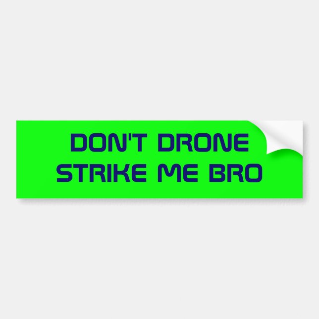 DON'T DRONE STRIKE ME BRO BUMPER STICKER (Front)