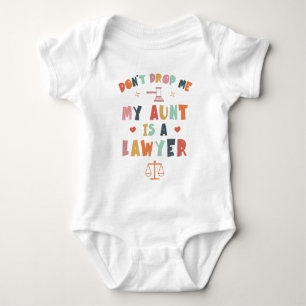 Don't Drop Me My Aunt Is A Lawyer - Attorney Aunt Baby Bodysuit