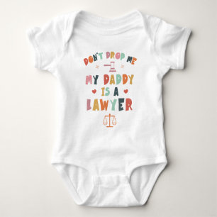 Don't Drop Me My Daddy Is A Lawyer - Attorney Dad Baby Bodysuit