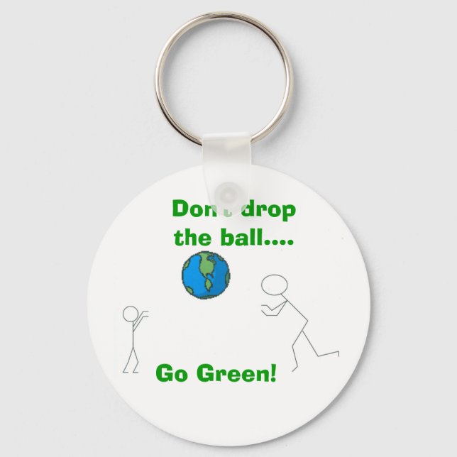 Don't drop the ball...., Go Green! Keychain (Front)