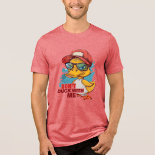Don't DUCK with Me HUMOROUS Tri-Blend Shirt