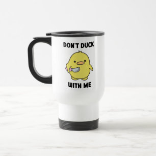 Don't Duck With Me Mug - Funny Duck Mug - Coffee 