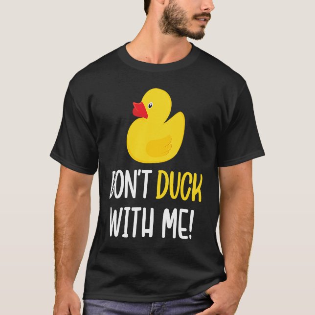 Don't Duck With Me  Rubber Duck Men Women T-Shirt (Front)