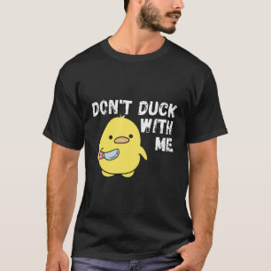 Dont Duck With Me Rubber Duck Stuff Apparel T-Shirt