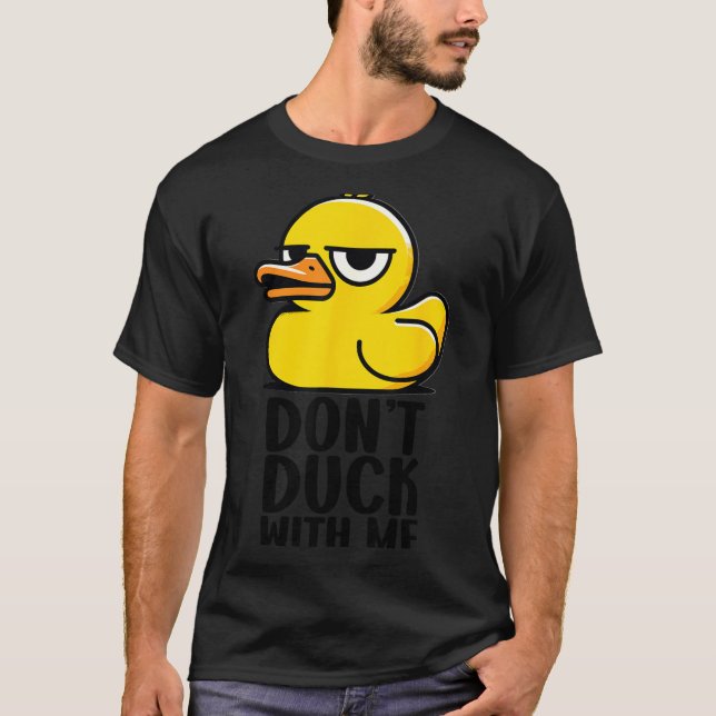 Don't Duck With Me, Rubber Ducky Funny Meme Cool D T-Shirt (Front)
