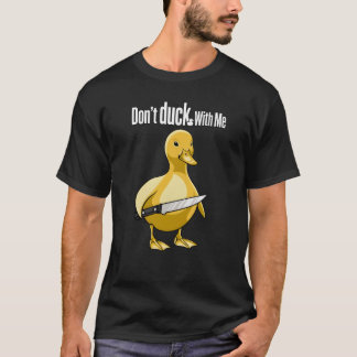 Don't Duck With Me T-Shirt